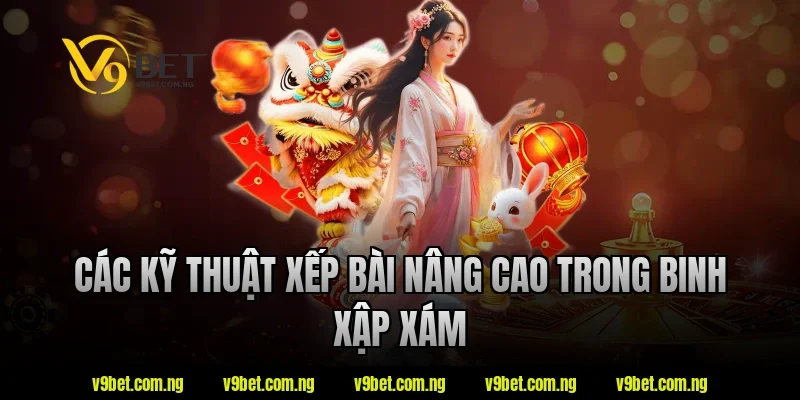 Binh Xập Xám V9bet – Những Điều Nên Biết Trước Khi Tham Gia 2 Các kỹ thuật xếp bài nâng cao trong binh xập xám tại V9bet