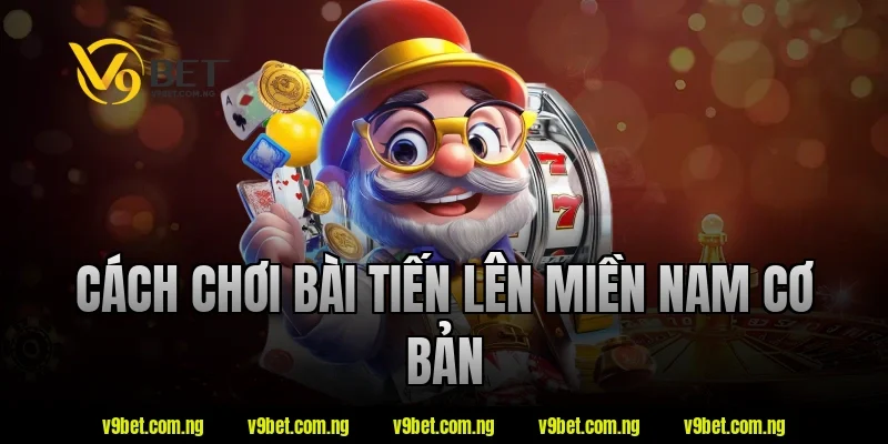 V9bet Hướng Dẫn Cách Chơi Bài Tiến Lên Chi Tiết Cho Newbie 1 Cách chơi bài tiến lên miền nam cơ bản tại V9bet