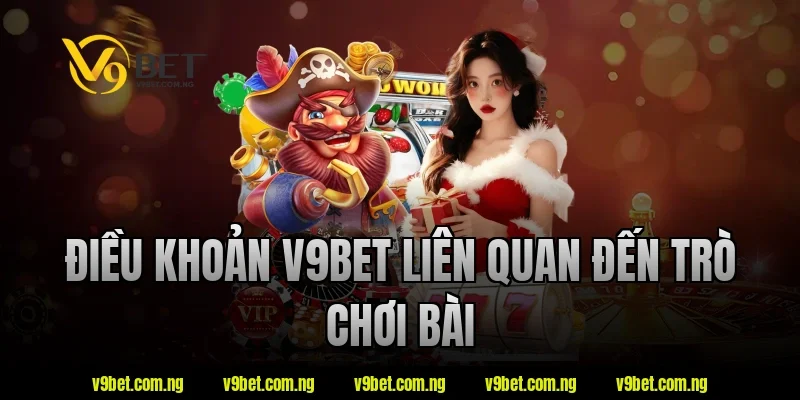 Điều Khoản V9BET 2 Điều khoản v9bet liên quan đến trò chơi bài