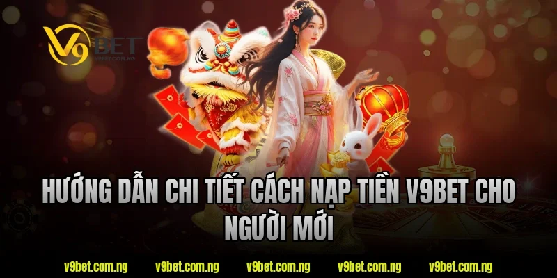 Hướng dẫn chi tiết cách nạp tiền V9Bet cho người mới