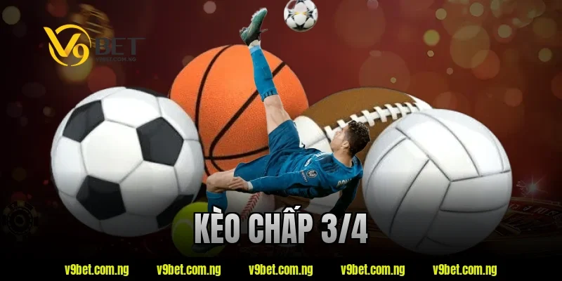 Kèo Chấp 3/4 Là Gì? V9bet Giải Thích Dễ Hiểu Cho Người Mới 5 kèo chấp 3/4