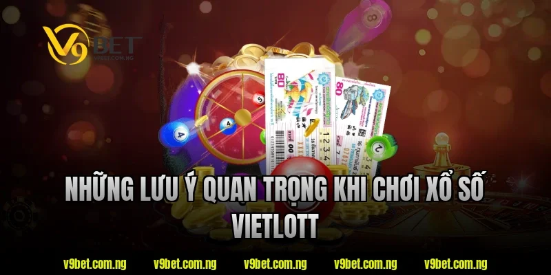 Xổ Số Vietlott V9bet Có Gì Đặc Biệt? Tìm Hiểu Ngay Hôm Nay 4 Những lưu ý quan trọng khi chơi xổ số Vietlott