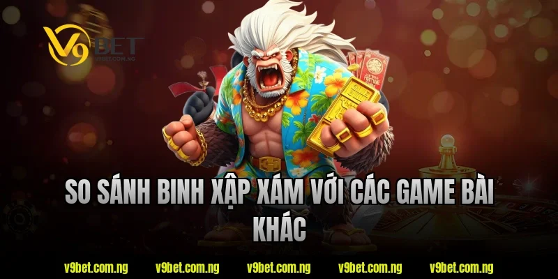 Binh Xập Xám V9bet – Những Điều Nên Biết Trước Khi Tham Gia 4 So sánh binh xập xám với các game bài khác tại V9bet