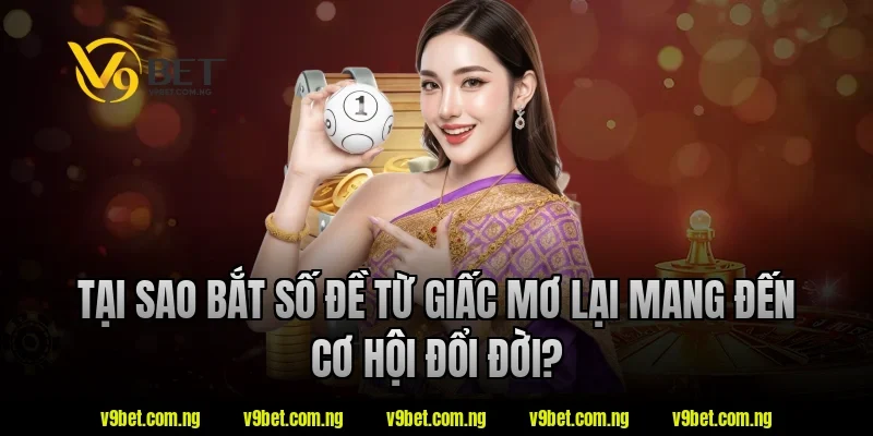 Bắt Số Đề Từ Giấc Mơ – Chuyên Gia V9bet Giải Mã Điềm Báo 1 Tại sao bắt số đề từ giấc mơ tại V9bet lại mang đến cơ hội đổi đời?